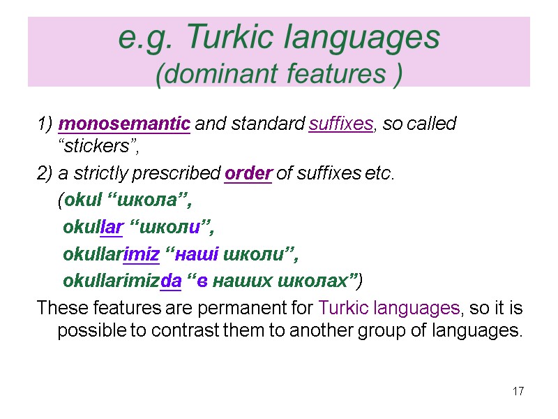 e.g. Turkic languages (dominant features ) 1) monosemantic and standard suffixes, so called ‘‘stickers’’,